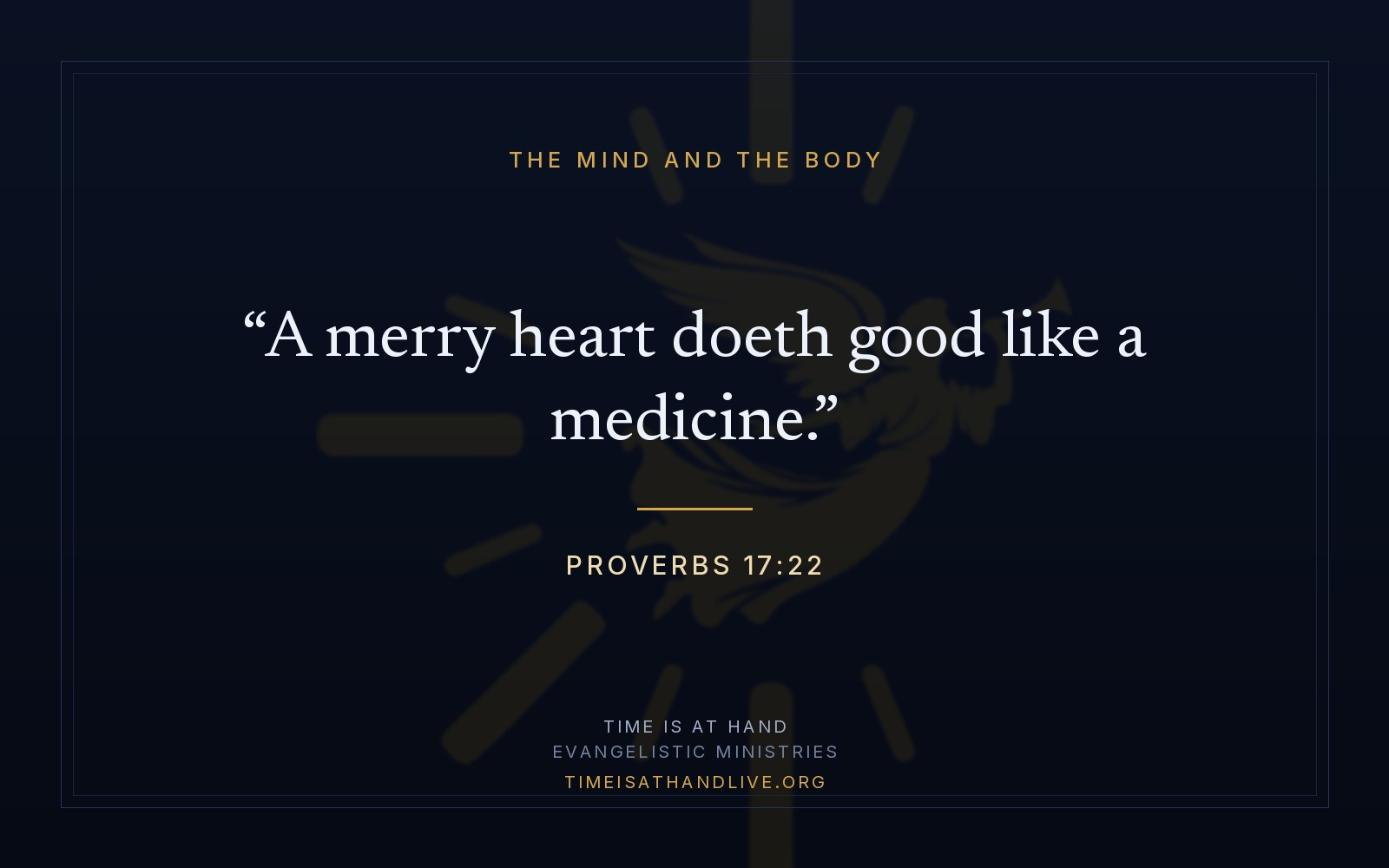 Proverbs 17:22 — 'A merry heart doeth good like a medicine' — set on a dark panel over the ministry emblem