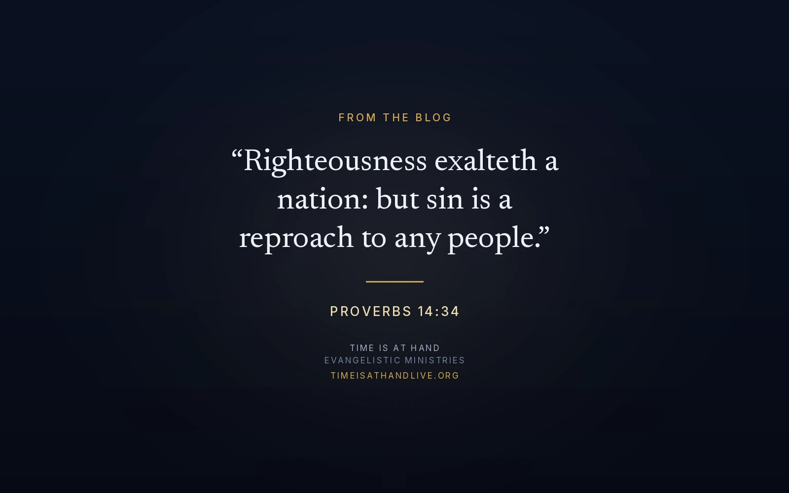 Proverbs 14:34 — 'Righteousness exalteth a nation: but sin is a reproach to any people' — set over the Time Is At Hand emblem