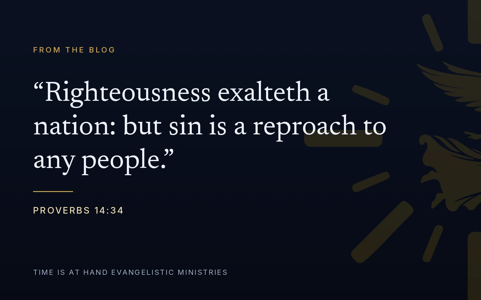 Proverbs 14:34 — 'Righteousness exalteth a nation: but sin is a reproach to any people' — set over the Time Is At Hand emblem