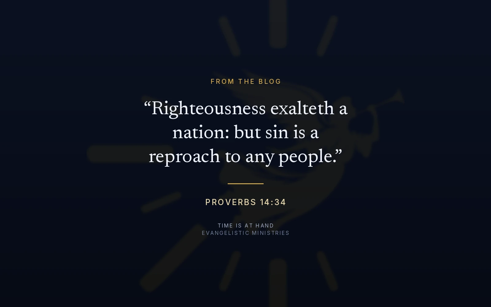 Proverbs 14:34 — 'Righteousness exalteth a nation: but sin is a reproach to any people' — set over the Time Is At Hand emblem