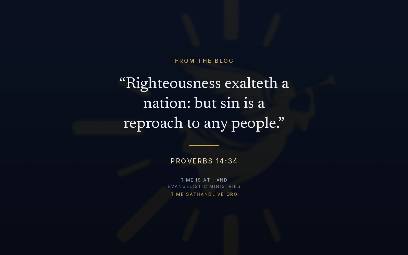 Proverbs 14:34 — 'Righteousness exalteth a nation: but sin is a reproach to any people' — set over the Time Is At Hand emblem