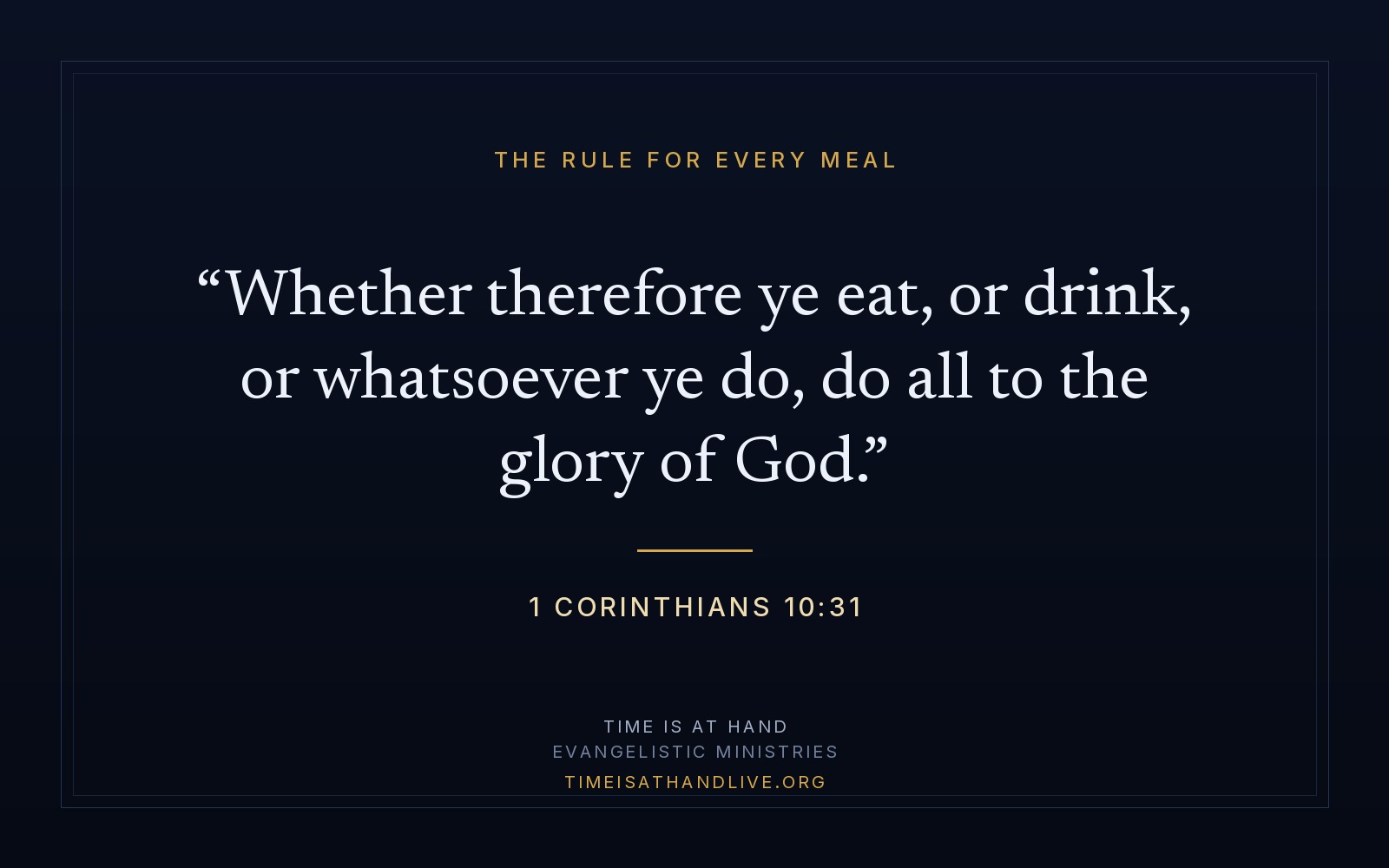 1 Corinthians 10:31 — 'Whether therefore ye eat, or drink, or whatsoever ye do, do all to the glory of God' — set on a plain dark panel