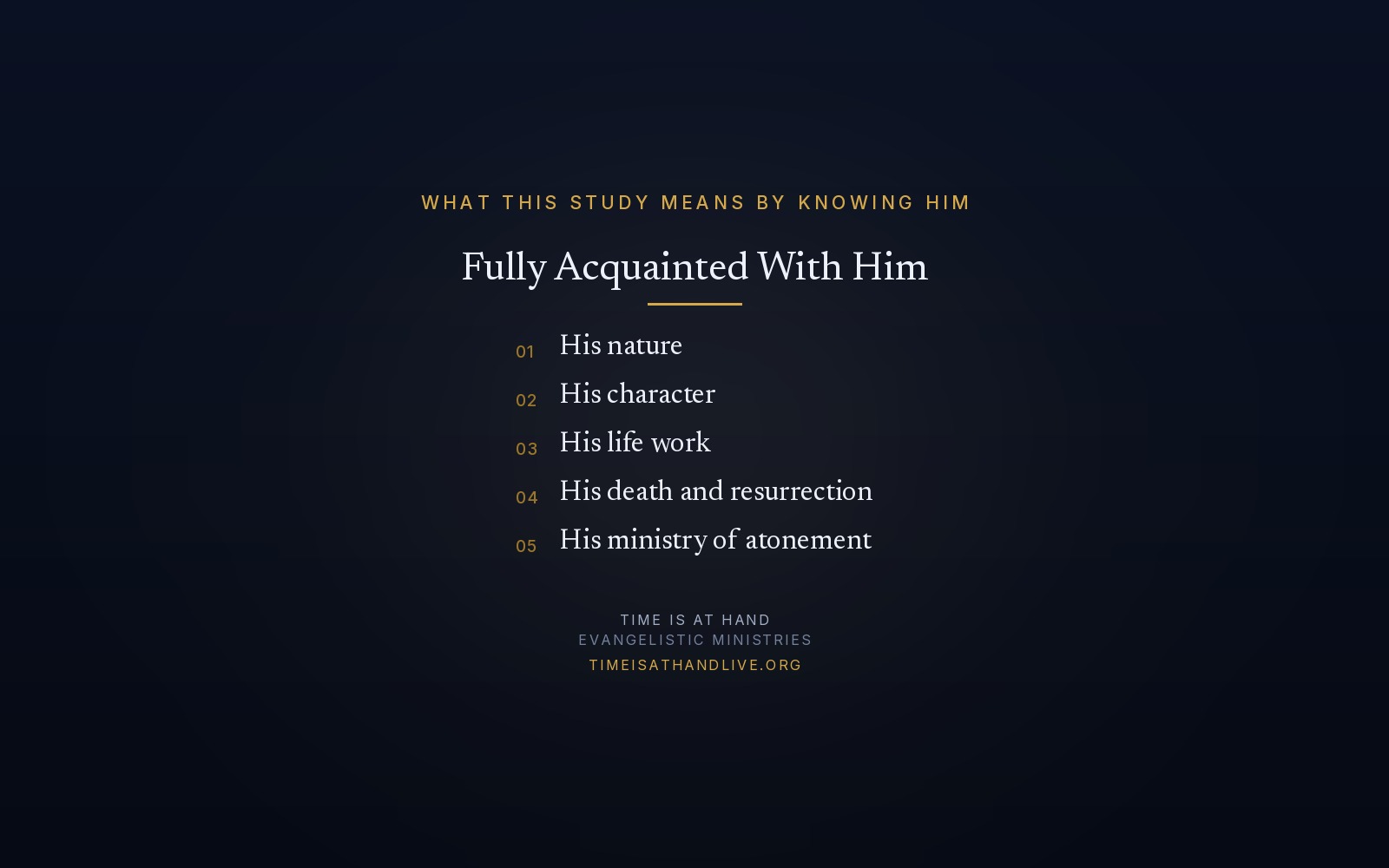 What this study means by knowing Christ — being fully acquainted with His nature, His character, His life work, His death and resurrection, and His ministry of atonement