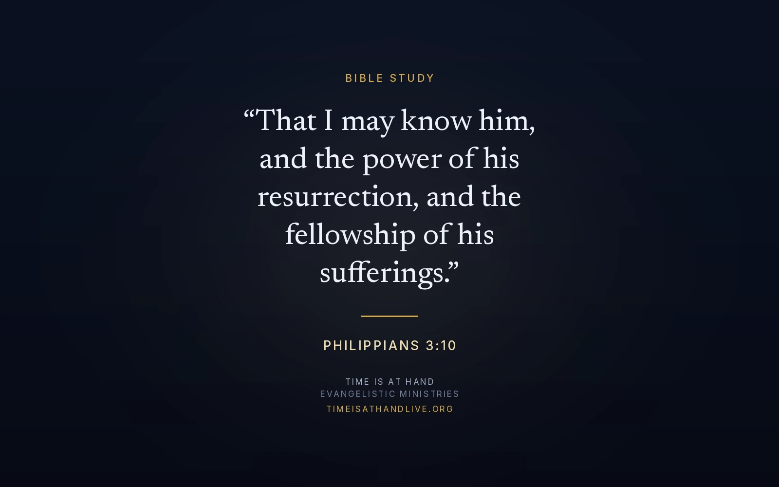 Philippians 3:10 — 'That I may know him, and the power of his resurrection, and the fellowship of his sufferings' — set as a title plate carrying the Time Is At Hand name and address