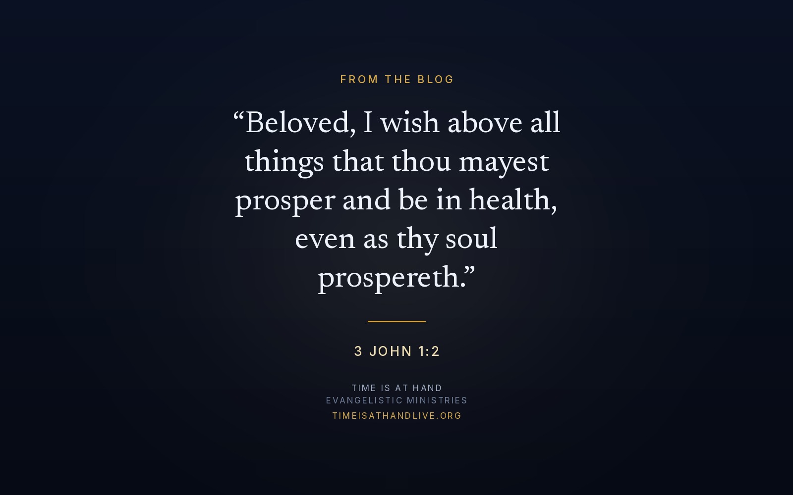 3 John 1:2 — Beloved, I wish above all things that thou mayest prosper and be in health, even as thy soul prospereth — set over the Time Is At Hand emblem