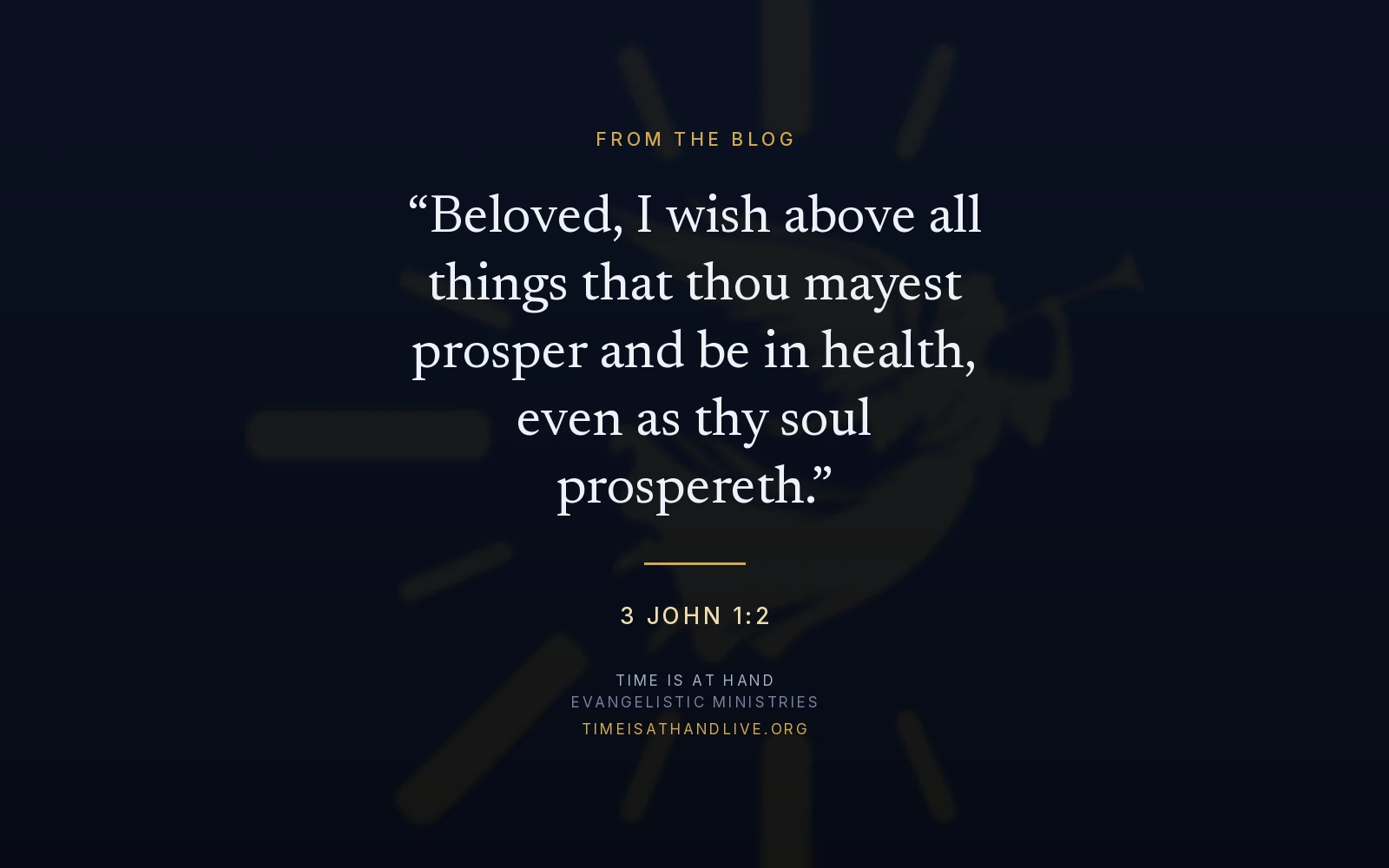 3 John 1:2 — 'Beloved, I wish above all things that thou mayest prosper and be in health, even as thy soul prospereth' — set over the Time Is At Hand emblem