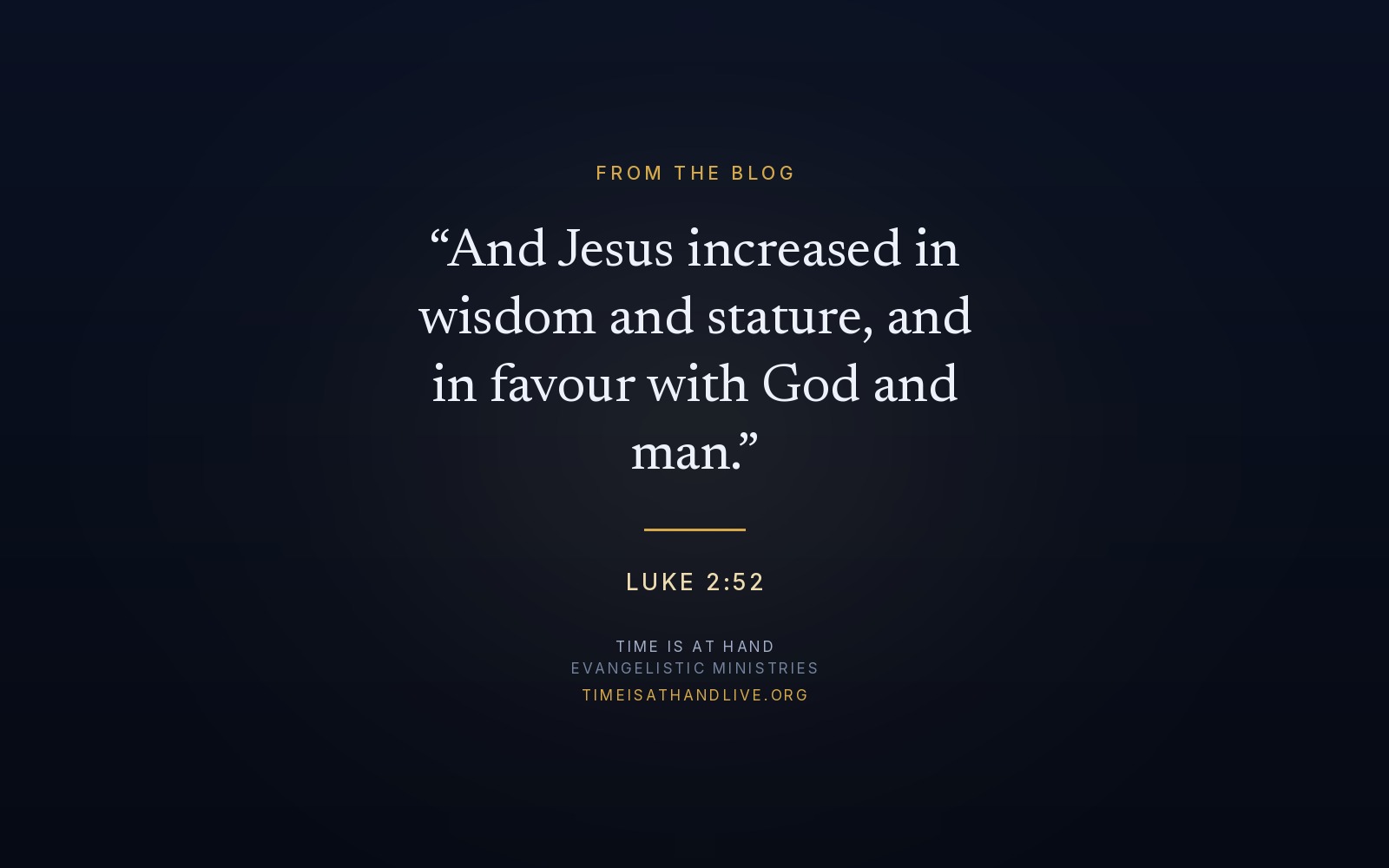 Luke 2:52 — 'And Jesus increased in wisdom and stature, and in favour with God and man' — set over the Time Is At Hand emblem