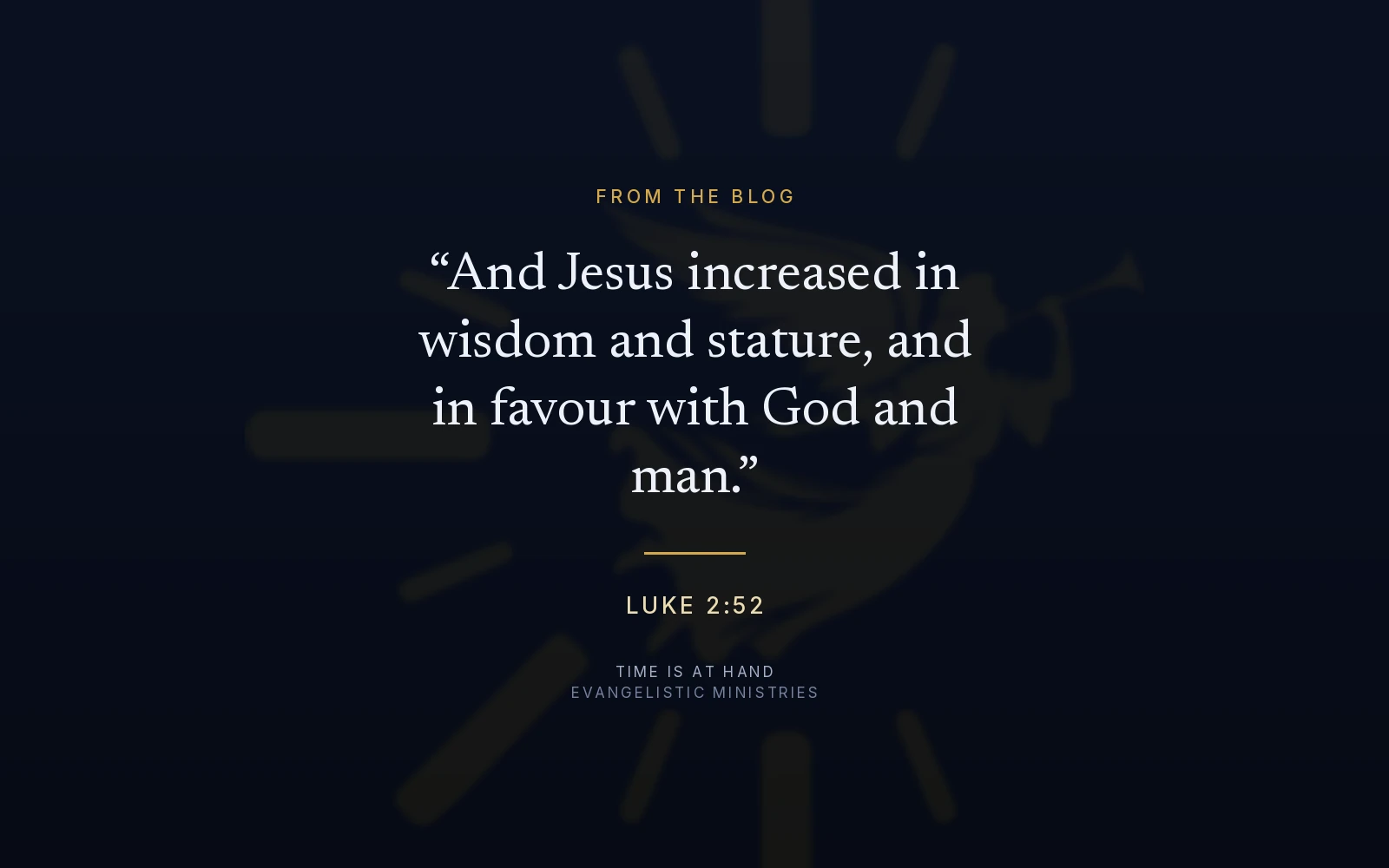 Luke 2:52 — 'And Jesus increased in wisdom and stature, and in favour with God and man' — set over the Time Is At Hand emblem