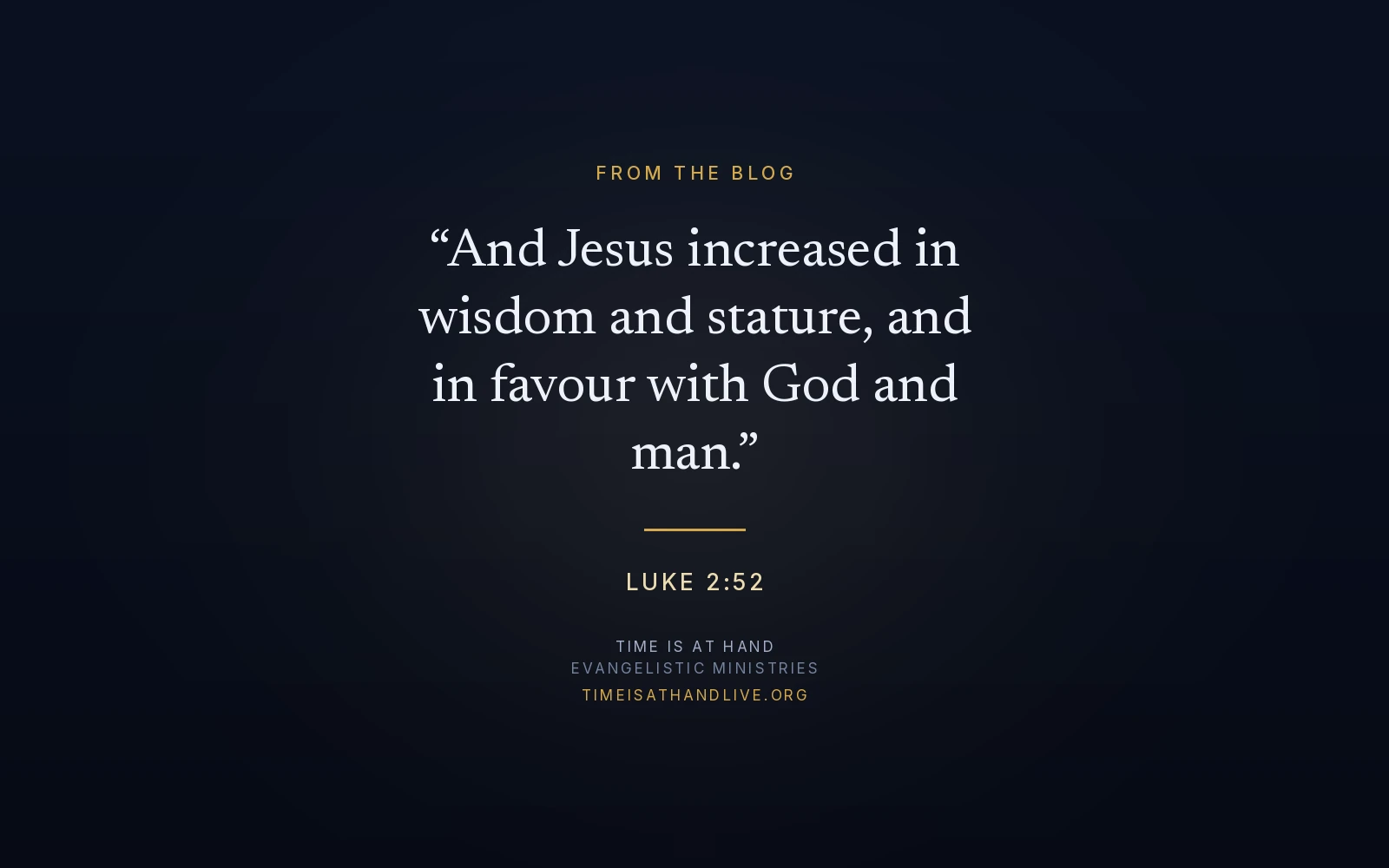 Luke 2:52 — 'And Jesus increased in wisdom and stature, and in favour with God and man' — set over the Time Is At Hand emblem