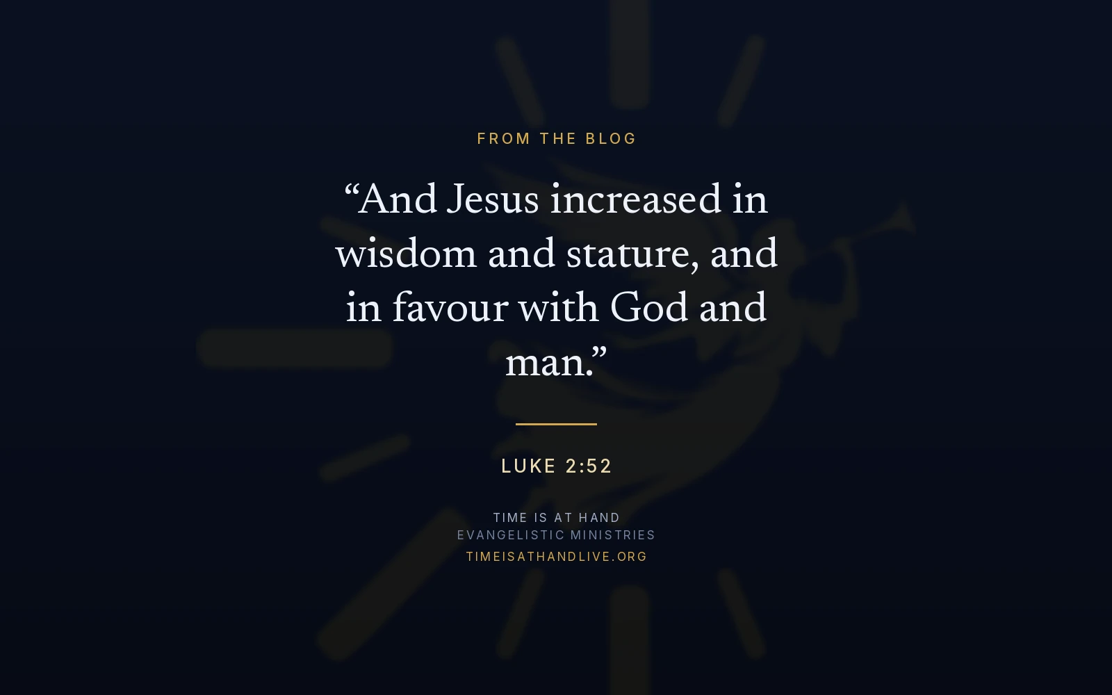 Luke 2:52 — 'And Jesus increased in wisdom and stature, and in favour with God and man' — set over the Time Is At Hand emblem