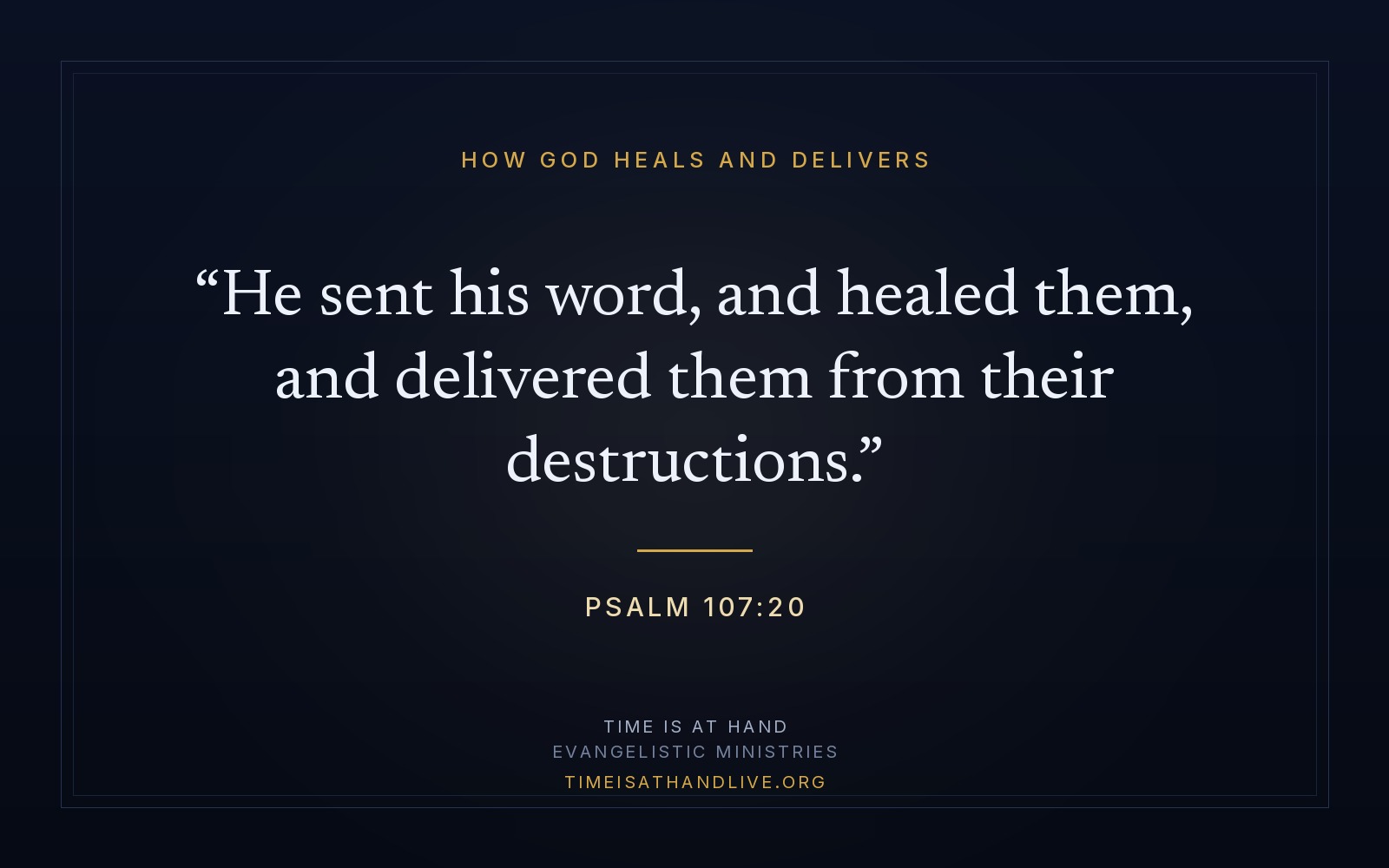Psalm 107:20 — 'He sent his word, and healed them, and delivered them from their destructions' — set on a plain dark panel