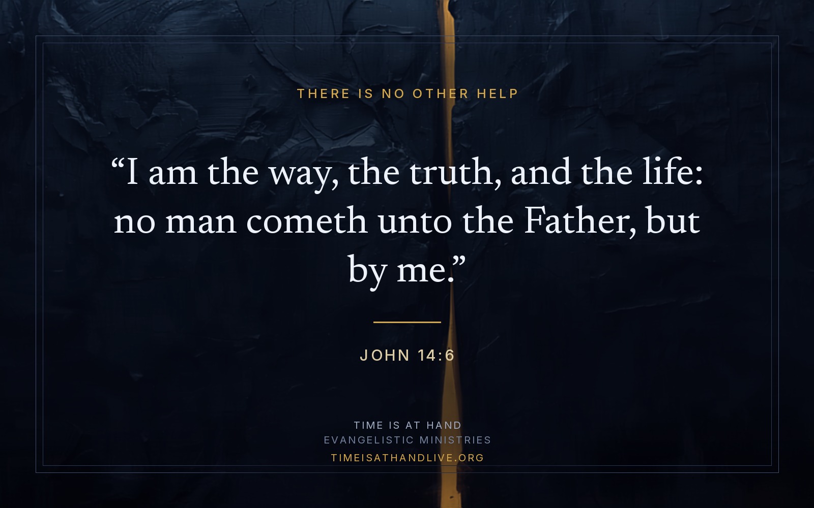 John 14:6 — 'I am the way, the truth, and the life: no man cometh unto the Father, but by me' — set over a painting of golden light breaking through a narrow opening in dark rock