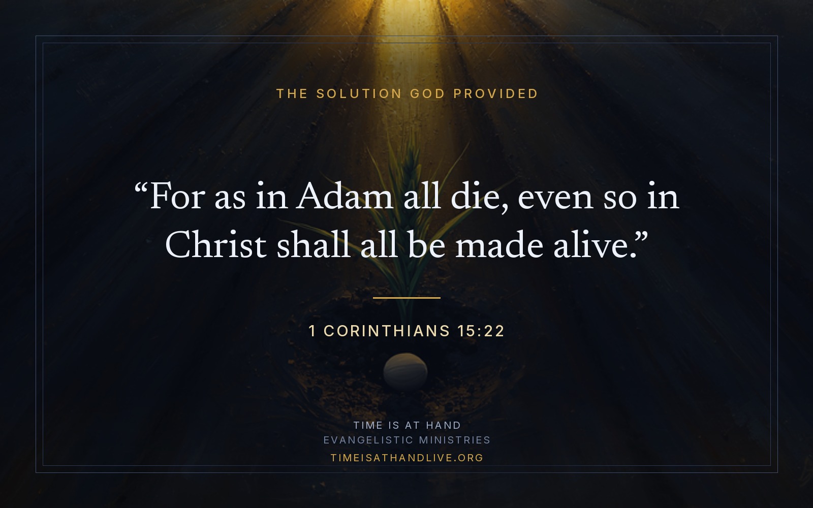 A painting of a single green shoot rising from a split seed in dark furrowed soil, lit by a shaft of sunrise, carrying 1 Corinthians 15:22 — for as in Adam all die, even so in Christ shall all be made alive