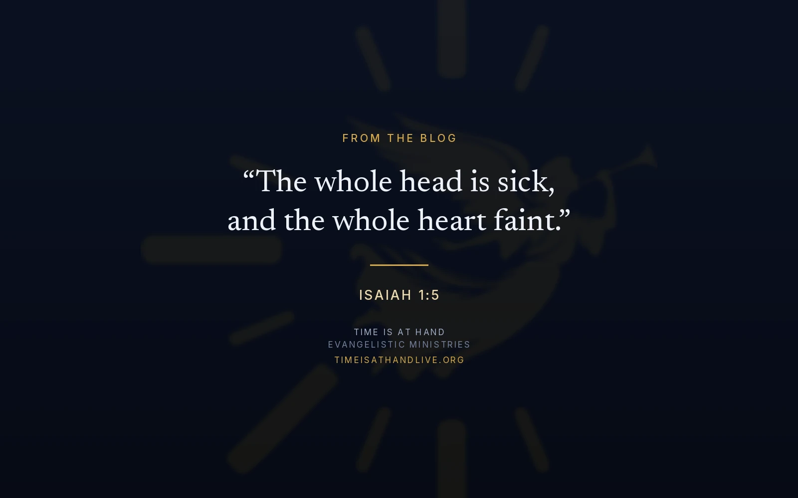 Isaiah 1:5 — 'The whole head is sick, and the whole heart faint' — set over the Time Is At Hand emblem