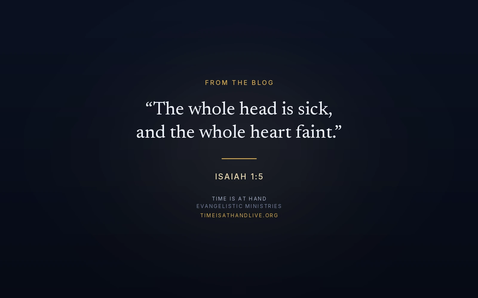Isaiah 1:5 — 'The whole head is sick, and the whole heart faint' — set over the Time Is At Hand emblem