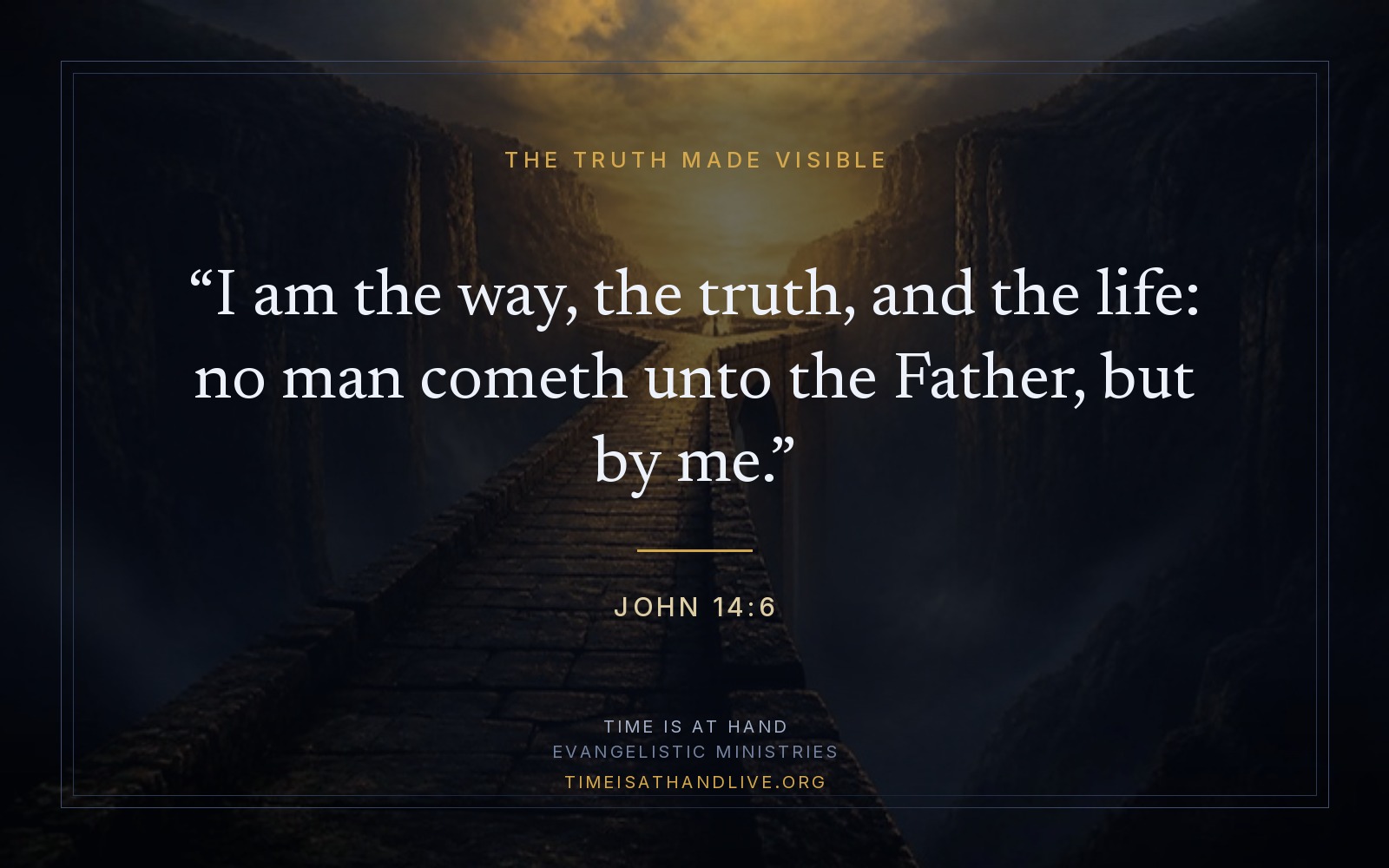 A painting of an ancient stone bridge spanning a deep dark chasm, its far end opening into warm golden light, carrying John 14:6 — I am the way, the truth, and the life: no man cometh unto the Father, but by me