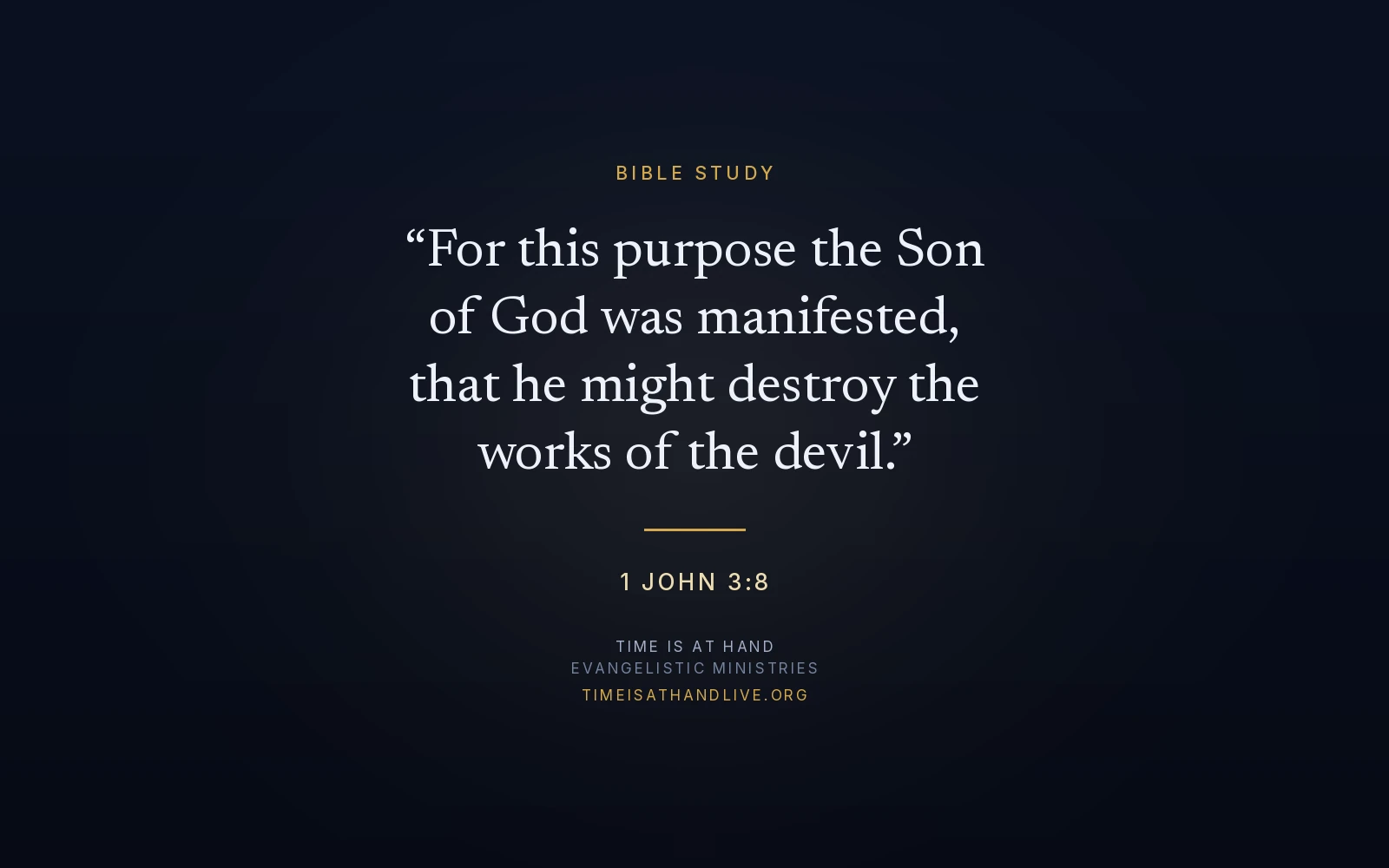 1 John 3:8 — 'For this purpose the Son of God was manifested, that he might destroy the works of the devil' — set as a title plate carrying the Time Is At Hand name and address