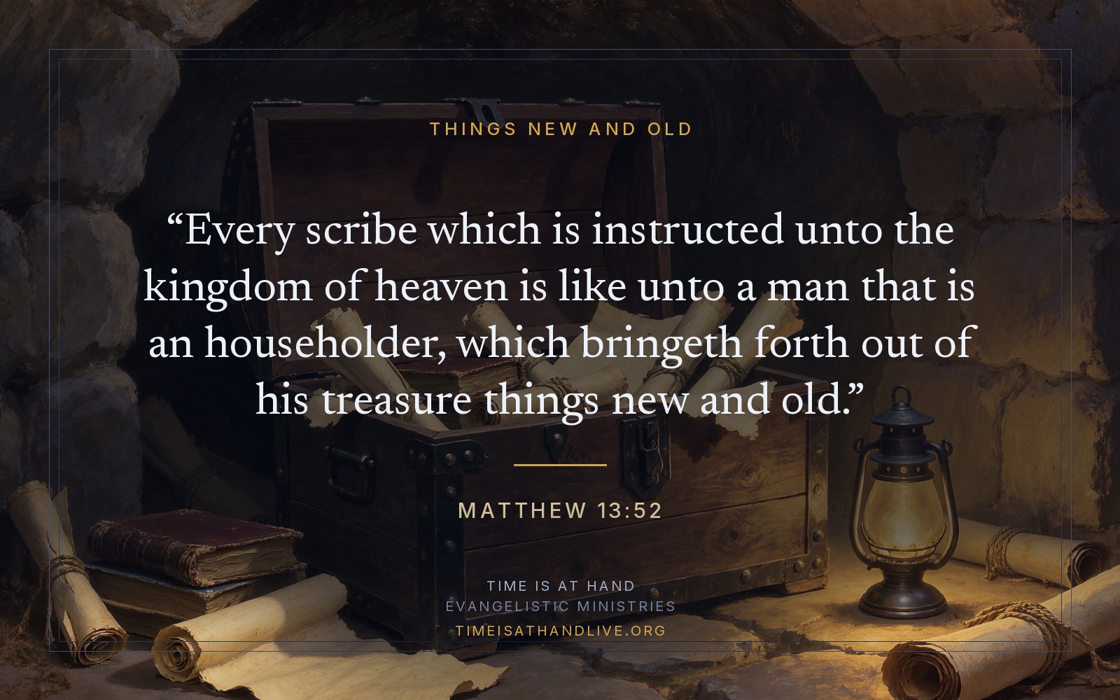 A painting of an old wooden chest standing open in a stone storeroom, worn scrolls and a fresh unrolled parchment lying together in its warm lamplight, carrying Matthew 13:52 — which bringeth forth out of his treasure things new and old