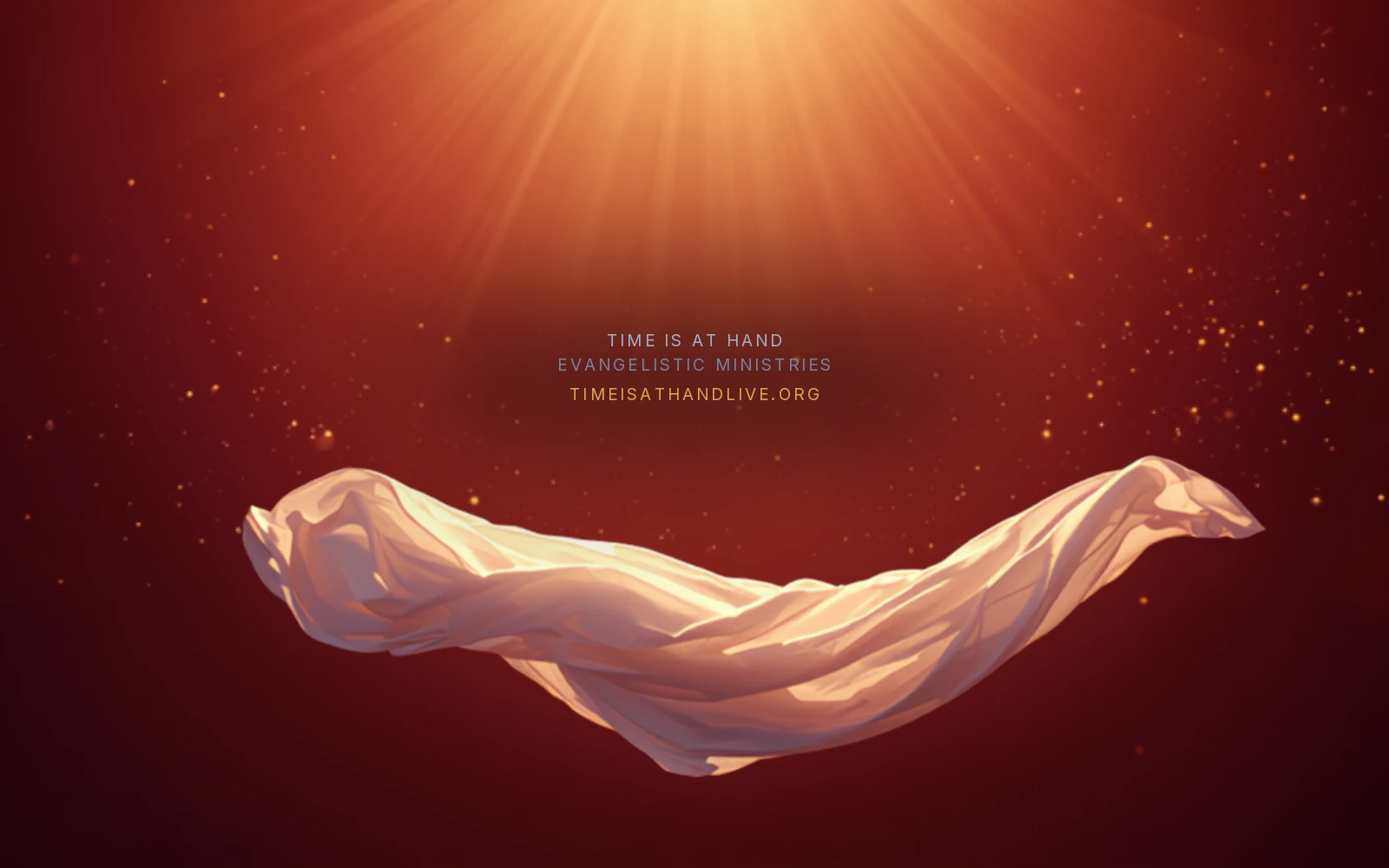 A white robe of light floating beneath golden rays on a deep crimson sky, carrying the Time Is At Hand name and address