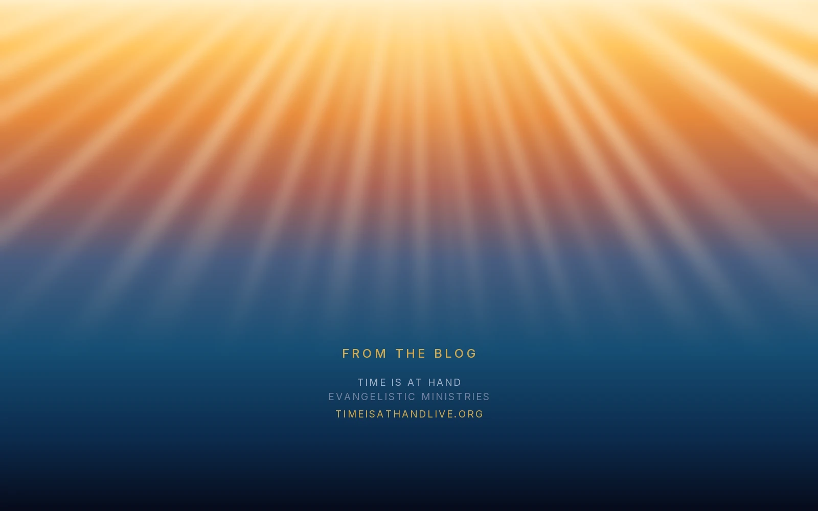 Light breaking downward through a dark sky in gold, teal and deep indigo, carrying the Time Is At Hand name and address