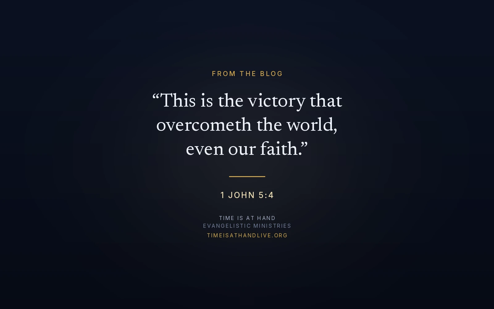 1 John 5:4 — 'This is the victory that overcometh the world, even our faith' — set over the Time Is At Hand emblem