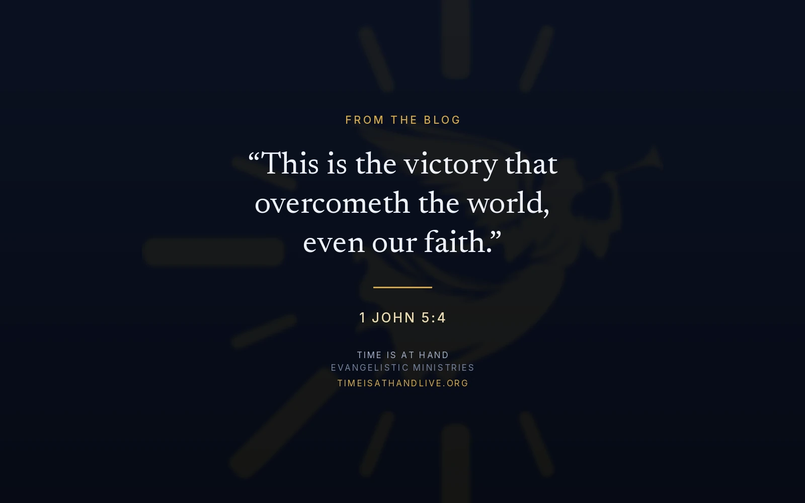 1 John 5:4 — 'This is the victory that overcometh the world, even our faith' — set over the Time Is At Hand emblem