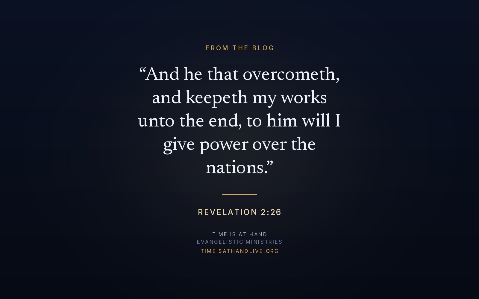 Revelation 2:26 — 'And he that overcometh, and keepeth my works unto the end, to him will I give power over the nations'