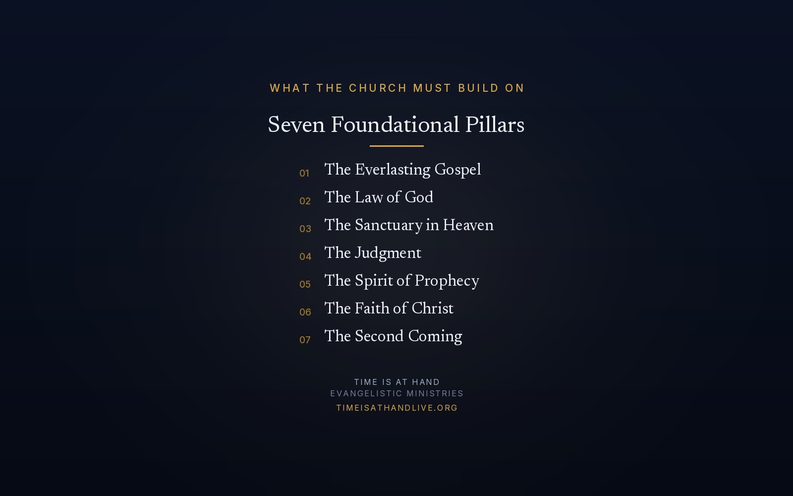 The seven foundational pillars the church must build on — the Everlasting Gospel, the Law of God, the Sanctuary in Heaven, the Judgment, the Spirit of Prophecy, the Faith of Christ, and the Second Coming