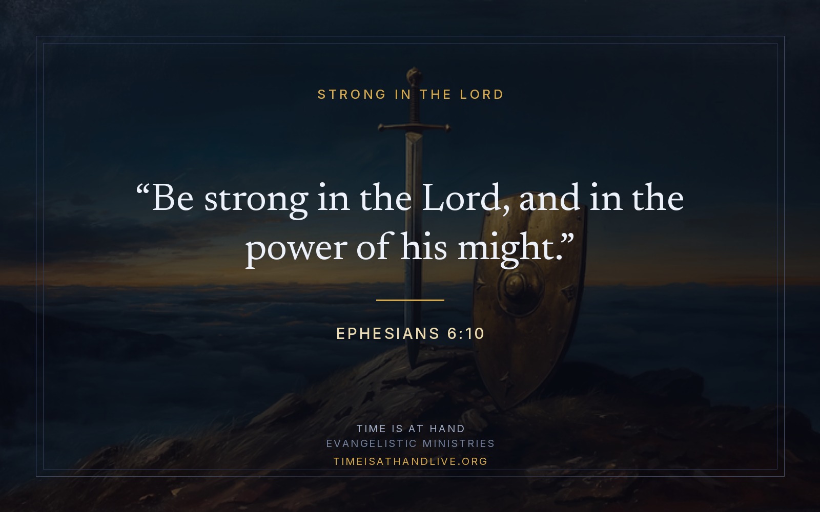 A painting of dawn light striking a burnished shield and an upright sword set in stone, carrying Ephesians 6:10 — be strong in the Lord, and in the power of his might