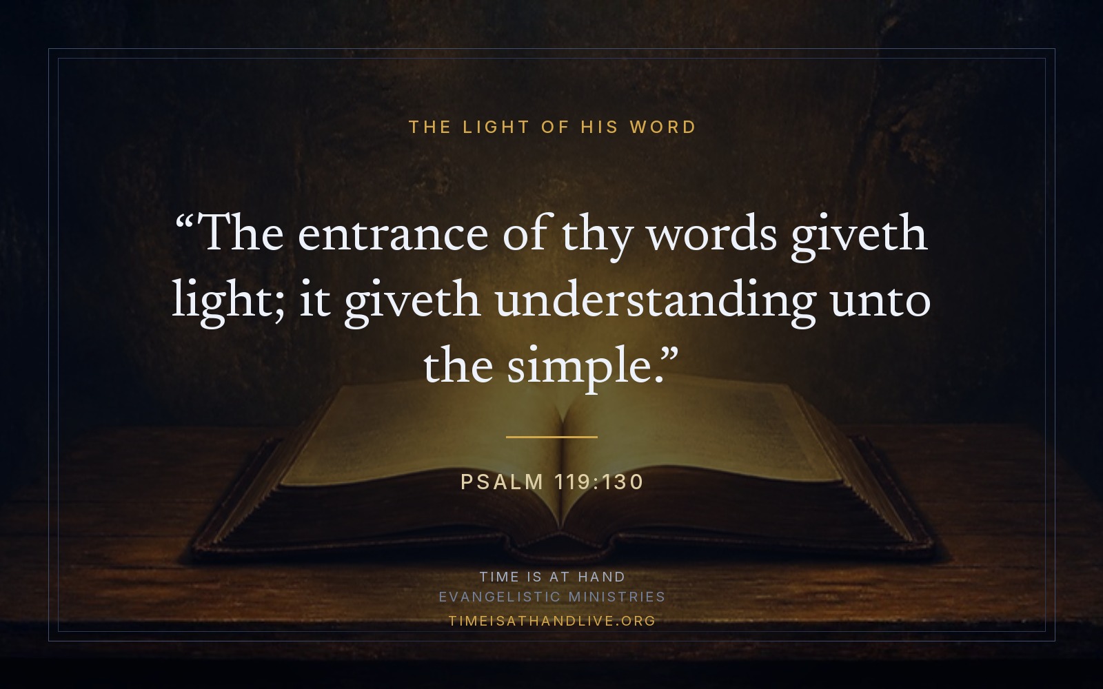 A painting of an open Bible on a plain wooden table in a dark room, a soft warm light rising from its pages and spreading across the room, carrying Psalm 119:130 — the entrance of thy words giveth light; it giveth understanding unto the simple
