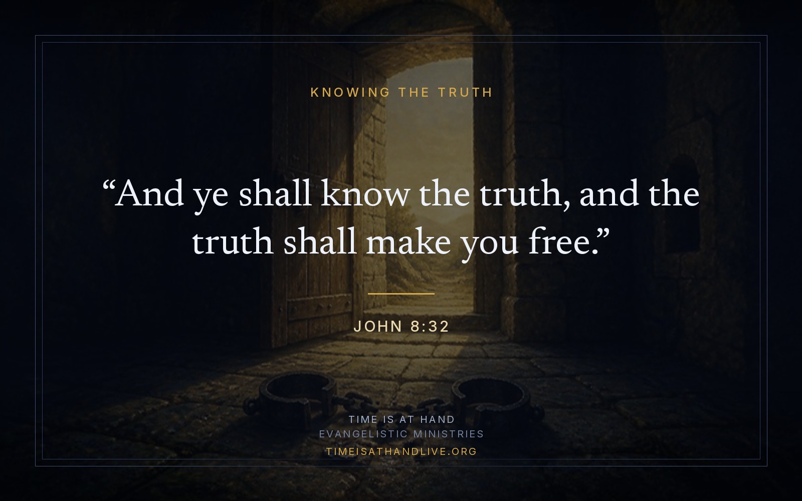 A painting of a pair of iron shackles lying open on a stone floor before a prison door that stands open onto bright morning light, carrying John 8:32 — and ye shall know the truth, and the truth shall make you free