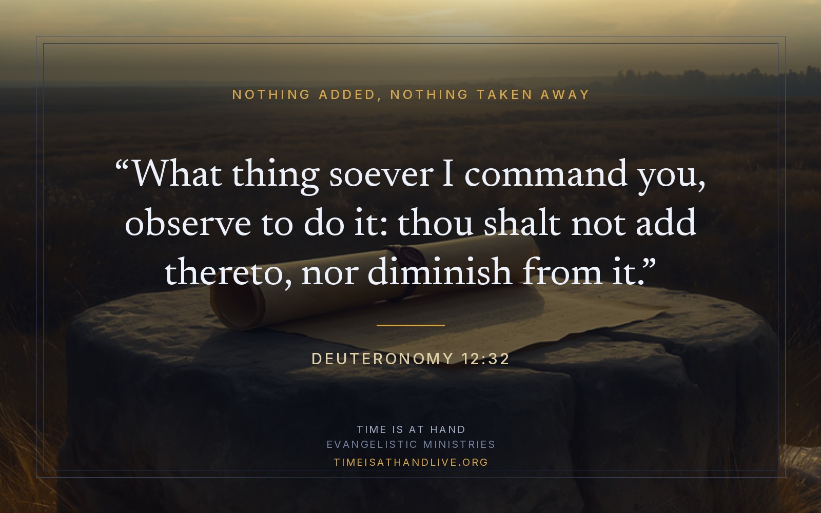 A painting of a sealed parchment scroll resting on a round stone in open grassland at dawn, carrying Deuteronomy 12:32 — what thing soever I command you, observe to do it: thou shalt not add thereto, nor diminish from it