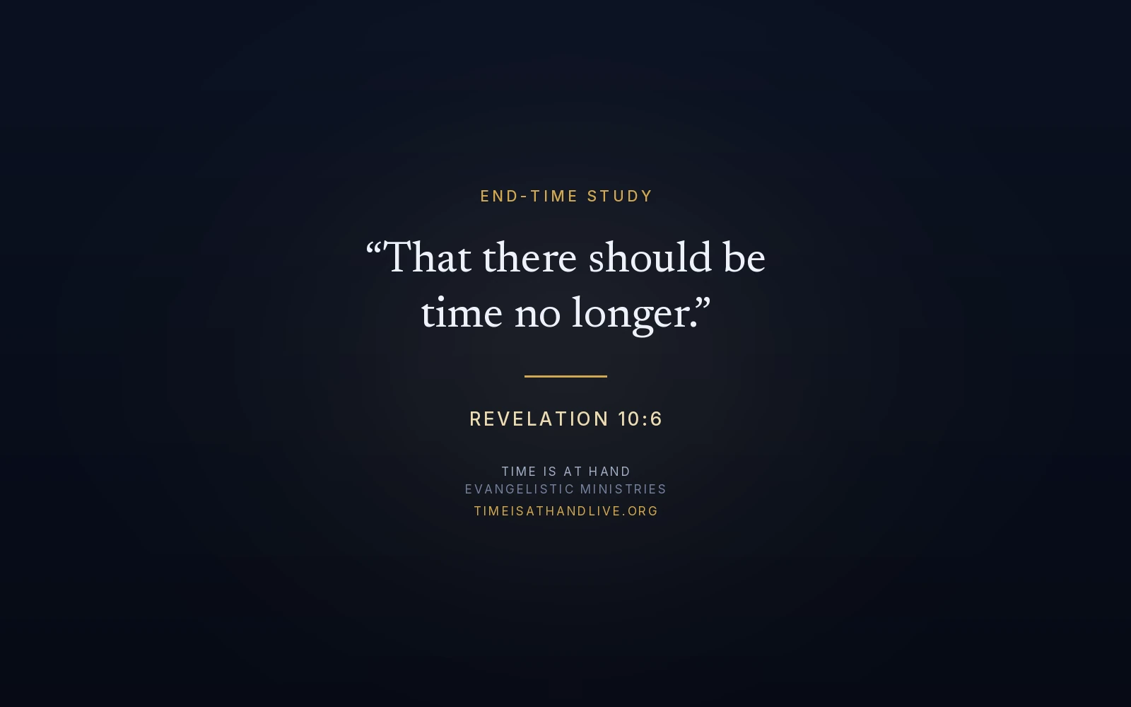 Revelation 10:6 — 'That there should be time no longer' — set as a title plate carrying the Time Is At Hand name and address