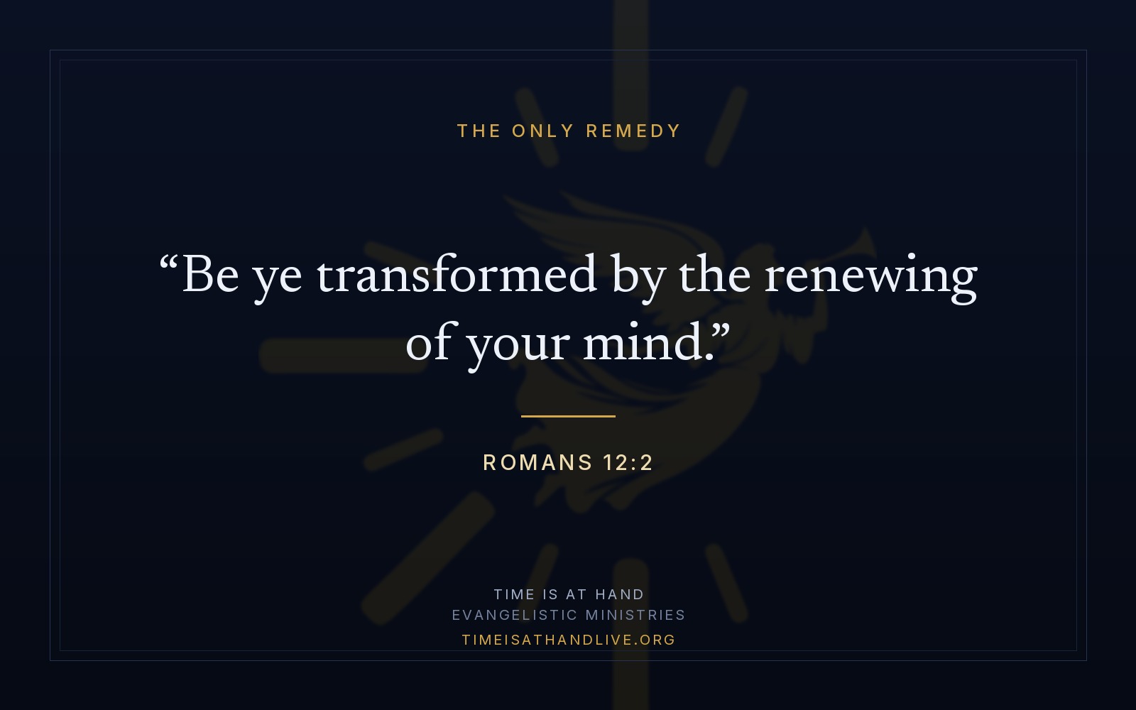 Romans 12:2 — 'Be ye transformed by the renewing of your mind' — set on a dark panel over the ministry emblem