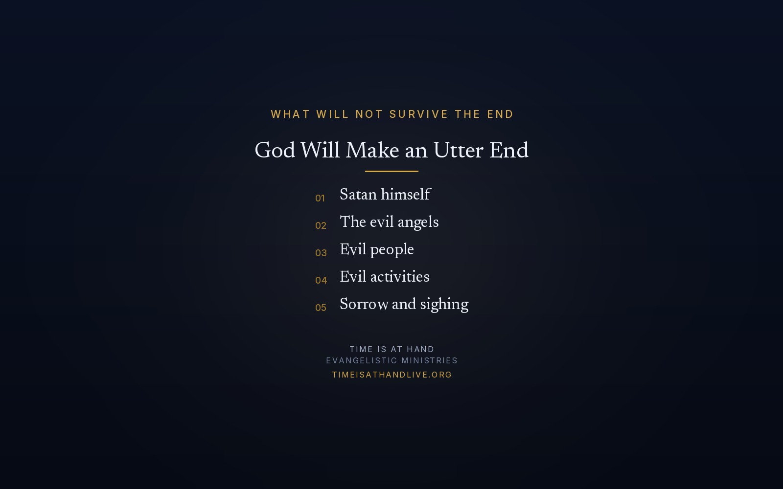 What will not survive the end — Satan himself, the evil angels, evil people, evil activities, and sorrow and sighing