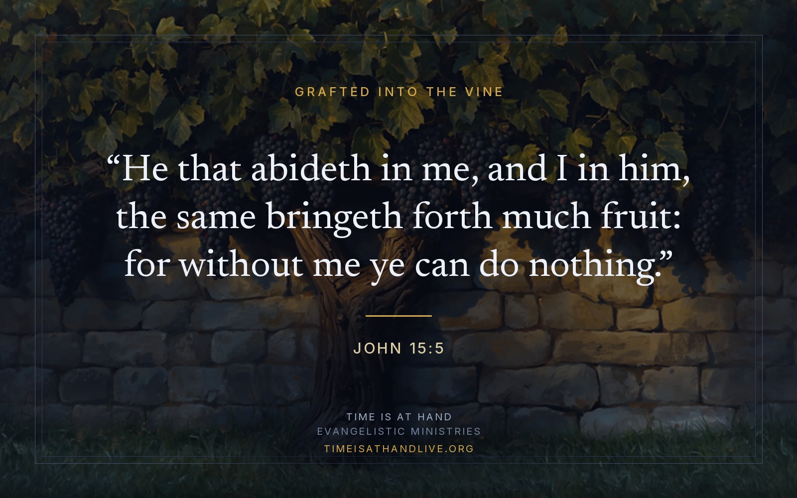 A painting of an old grapevine trained along a sunlit stone wall, its branches heavy with dark clusters, carrying John 15:5 — he that abideth in me, and I in him, the same bringeth forth much fruit: for without me ye can do nothing